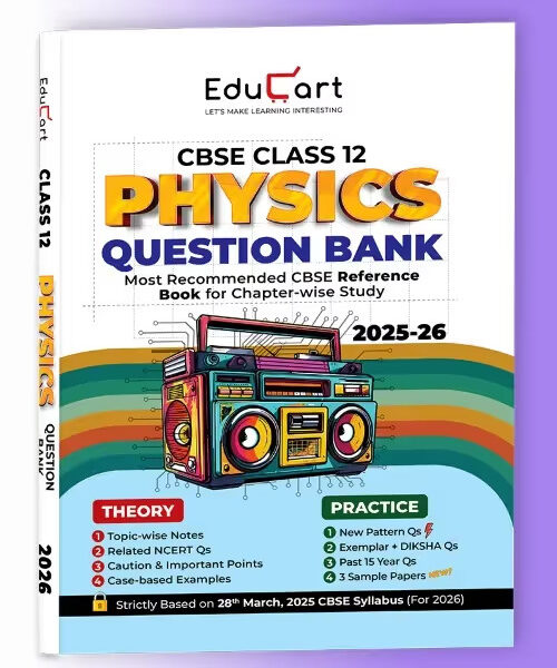 Educart CBSE Class 12 Physics Question Bank 2025-26 New Syllabus 2026