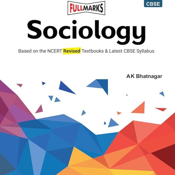 Full Marks Sociology Class 12 NCERT CBSE Latest Syllabus By AK Bhatnagar