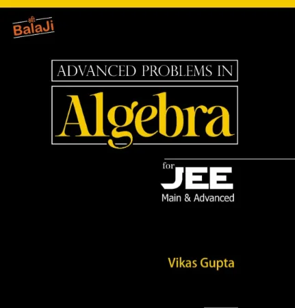 Shree Balaji Advanced Problems In Algebra For JEE Main & Advanced 6th Edition - Bhandari Stationers - Best Stationery Store In Kota