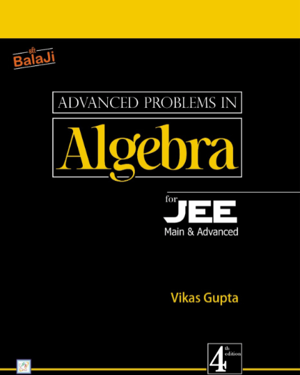 Shree Balaji Advanced Problems In Algebra For JEE Main & Advanced 6th Edition - Bhandari Stationers