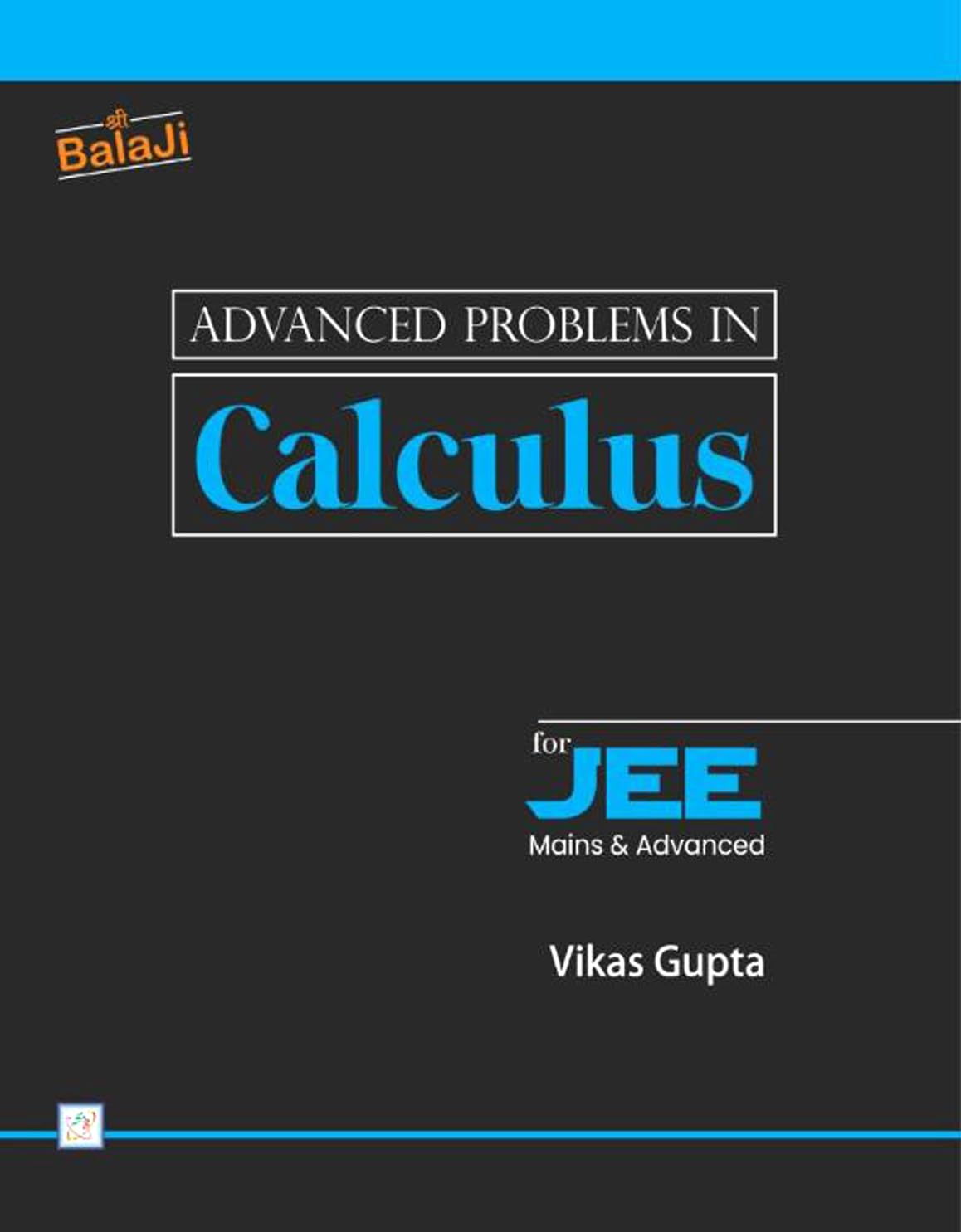 Shri Balaji Calculus Textbook For JEE Mains & Advanced By Vikas Gupta - Bhandari Stationers Shri Balaji Calculus Textbook For JEE Mains & Advanced By Vikas Gupta - Bhandari Stationers